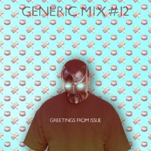 Generic Mix #12: Greetings from ISSUE